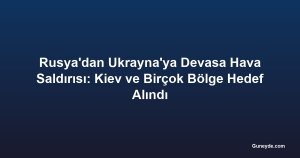 Rusya'dan Ukrayna'ya Devasa Hava Saldırısı: Kiev ve Birçok Bölge Hedef Alındı