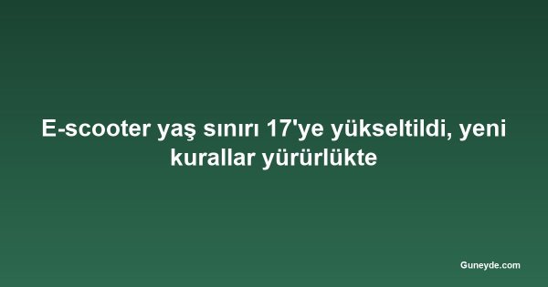 E-scooter yaş sınırı 17'ye yükseltildi, yeni kurallar yürürlükte