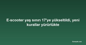 E-scooter yaş sınırı 17'ye yükseltildi, yeni kurallar yürürlükte