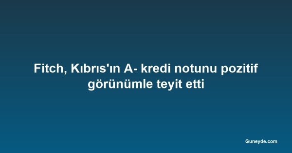 Fitch, Kıbrıs'ın A- kredi notunu pozitif görünümle teyit etti