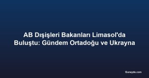 AB Dışişleri Bakanları Limasol'da Buluştu: Gündem Ortadoğu ve Ukrayna
