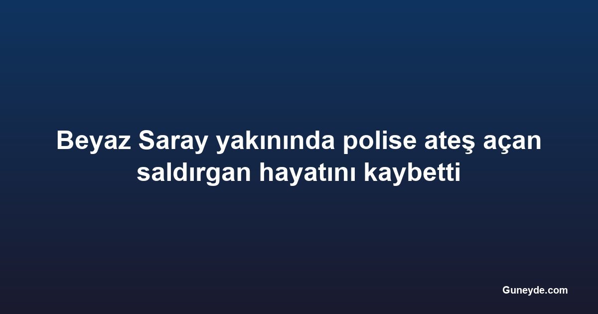 Beyaz Saray yakınında polise ateş açan saldırgan hayatını kaybetti