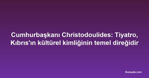 Cumhurbaşkanı Christodoulides: Tiyatro, Kıbrıs'ın kültürel kimliğinin temel direğidir