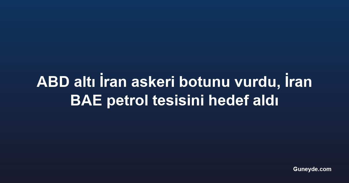 ABD altı İran askeri botunu vurdu, İran BAE petrol tesisini hedef aldı