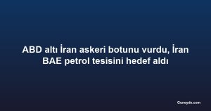ABD altı İran askeri botunu vurdu, İran BAE petrol tesisini hedef aldı