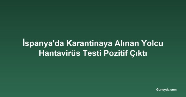 İspanya'da Karantinaya Alınan Yolcu Hantavirüs Testi Pozitif Çıktı
