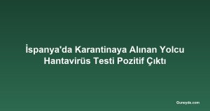 İspanya'da Karantinaya Alınan Yolcu Hantavirüs Testi Pozitif Çıktı