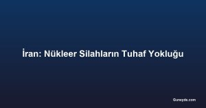 İran: Nükleer Silahların Tuhaf Yokluğu