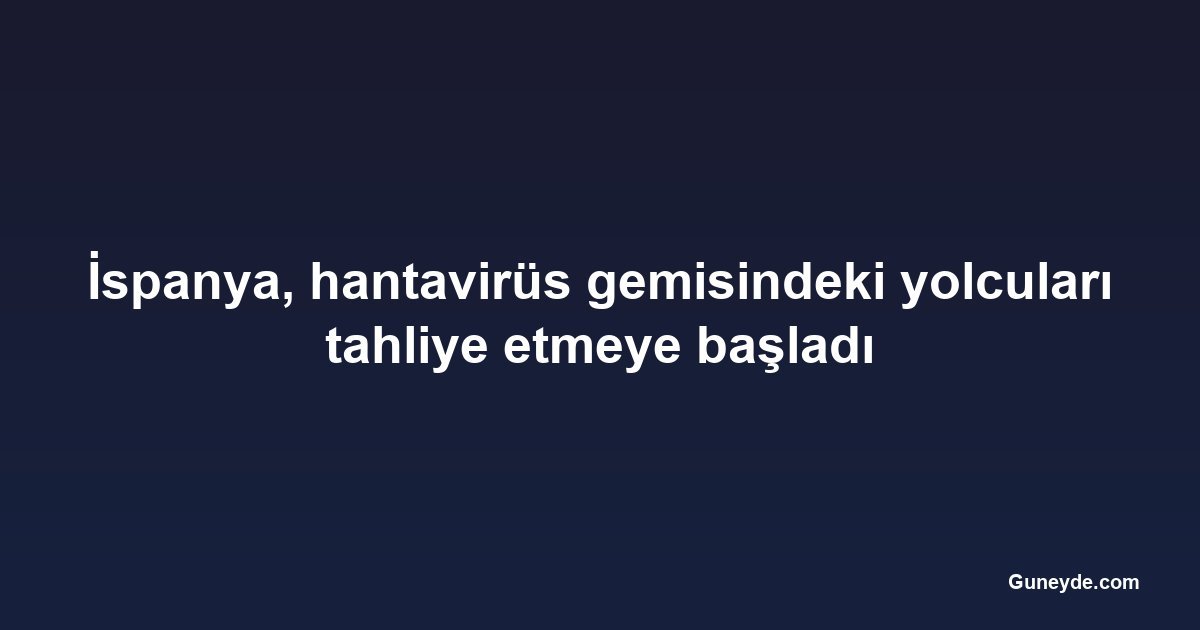 İspanya, hantavirüs gemisindeki yolcuları tahliye etmeye başladı