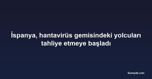 İspanya, hantavirüs gemisindeki yolcuları tahliye etmeye başladı