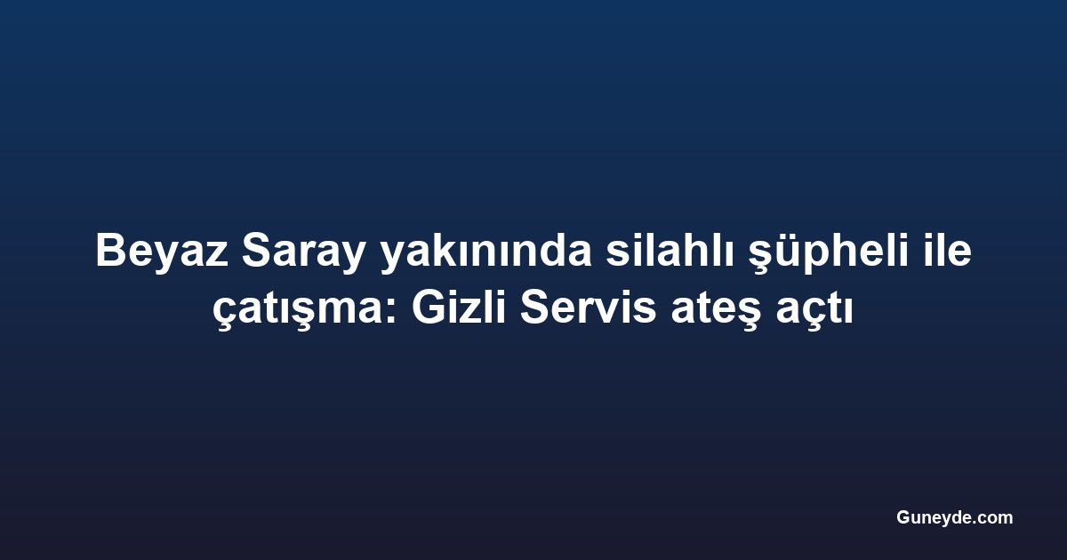 Beyaz Saray yakınında silahlı şüpheli ile çatışma: Gizli Servis ateş açtı