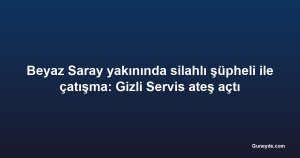 Beyaz Saray yakınında silahlı şüpheli ile çatışma: Gizli Servis ateş açtı