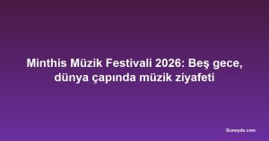 Minthis Müzik Festivali 2026: Beş gece, dünya çapında müzik ziyafeti