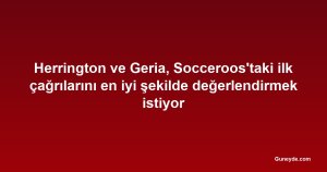 Herrington ve Geria, Socceroos'taki ilk çağrılarını en iyi şekilde değerlendirmek istiyor