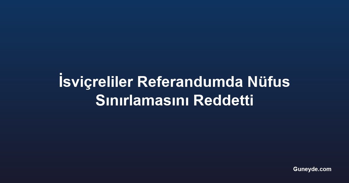 İsviçreliler Referandumda Nüfus Sınırlamasını Reddetti