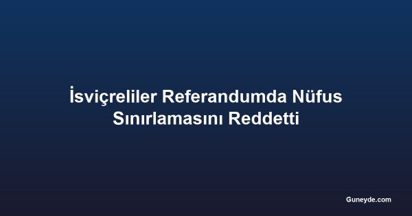İsviçreliler Referandumda Nüfus Sınırlamasını Reddetti