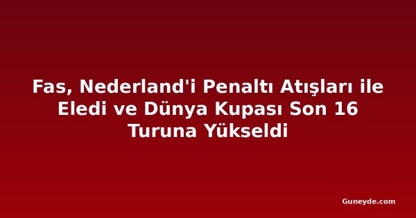 Fas, Nederland'i Penaltı Atışları ile Eledi ve Dünya Kupası Son 16 Turuna Yükseldi