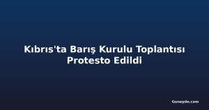 Kıbrıs'ta Barış Kurulu Toplantısı Protesto Edildi