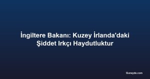 İngiltere Bakanı: Kuzey İrlanda'daki Şiddet Irkçı Haydutluktur