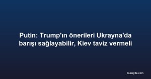 Putin: Trump'ın önerileri Ukrayna'da barışı sağlayabilir, Kiev taviz vermeli