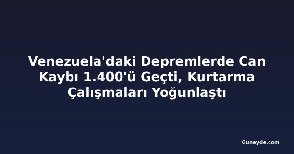 Venezuela'daki Depremlerde Can Kaybı 1.400'ü Geçti, Kurtarma Çalışmaları Yoğunlaştı