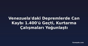 Venezuela'daki Depremlerde Can Kaybı 1.400'ü Geçti, Kurtarma Çalışmaları Yoğunlaştı