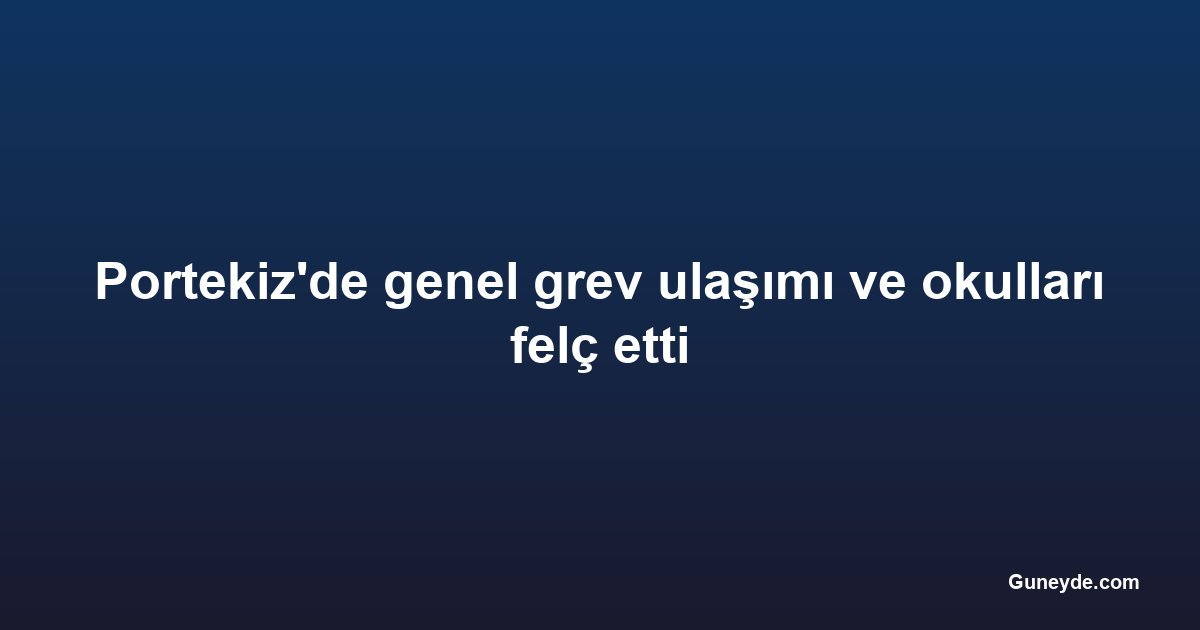 Portekiz'de genel grev ulaşımı ve okulları felç etti