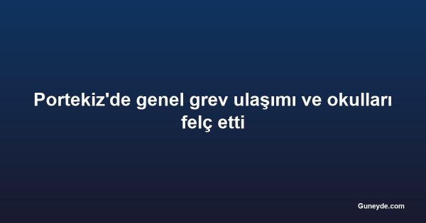 Portekiz'de genel grev ulaşımı ve okulları felç etti