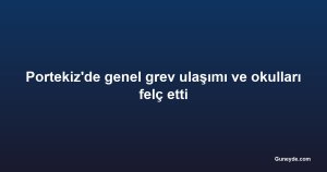Portekiz'de genel grev ulaşımı ve okulları felç etti