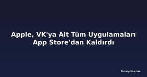 Apple, VK'ya Ait Tüm Uygulamaları App Store'dan Kaldırdı
