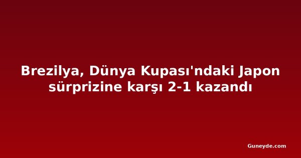 Brezilya, Dünya Kupası'ndaki Japon sürprizine karşı 2-1 kazandı