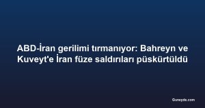 ABD-İran gerilimi tırmanıyor: Bahreyn ve Kuveyt'e İran füze saldırıları püskürtüldü