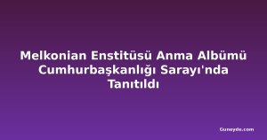 Melkonian Enstitüsü Anma Albümü Cumhurbaşkanlığı Sarayı'nda Tanıtıldı