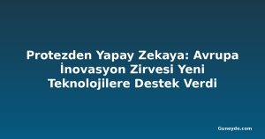 Protezden Yapay Zekaya: Avrupa İnovasyon Zirvesi Yeni Teknolojilere Destek Verdi