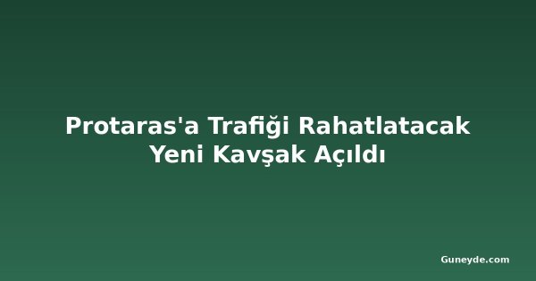 Protaras'a Trafiği Rahatlatacak Yeni Kavşak Açıldı