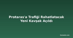 Protaras'a Trafiği Rahatlatacak Yeni Kavşak Açıldı