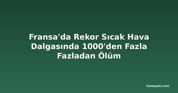 Fransa'da Rekor Sıcak Hava Dalgasında 1000'den Fazla Fazladan Ölüm