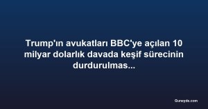 Trump'ın avukatları BBC'ye açılan 10 milyar dolarlık davada keşif sürecinin durdurulmasını istedi