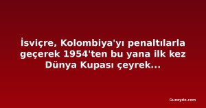 İsviçre, Kolombiya'yı penaltılarla geçerek 1954'ten bu yana ilk kez Dünya Kupası çeyrek finaline yükseldi