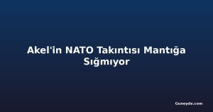Akel'in NATO Takıntısı Mantığa Sığmıyor