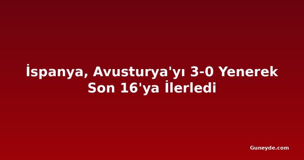 İspanya, Avusturya'yı 3-0 Yenerek Son 16'ya İlerledi