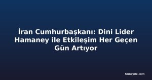 İran Cumhurbaşkanı: Dini Lider Hamaney ile Etkileşim Her Geçen Gün Artıyor