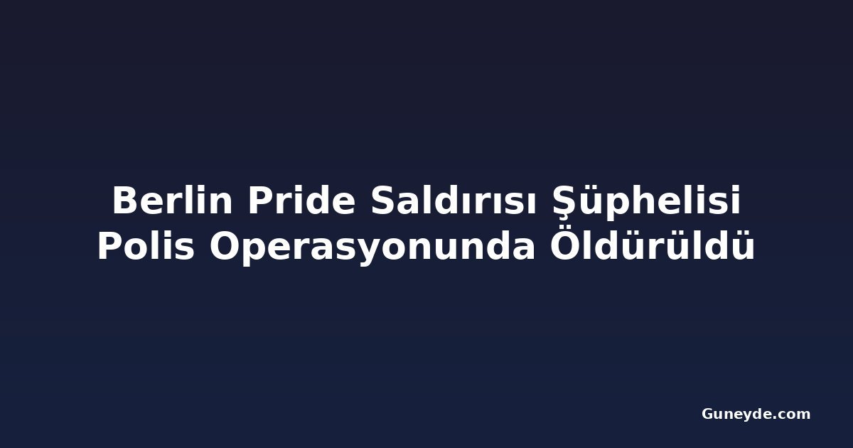 Berlin Pride Saldırısı Şüphelisi Polis Operasyonunda Öldürüldü