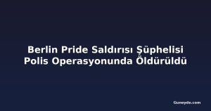 Berlin Pride Saldırısı Şüphelisi Polis Operasyonunda Öldürüldü