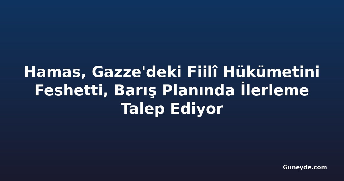 Hamas, Gazze'deki Fiilî Hükümetini Feshetti, Barış Planında İlerleme Talep Ediyor