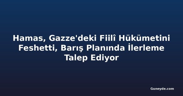 Hamas, Gazze'deki Fiilî Hükümetini Feshetti, Barış Planında İlerleme Talep Ediyor