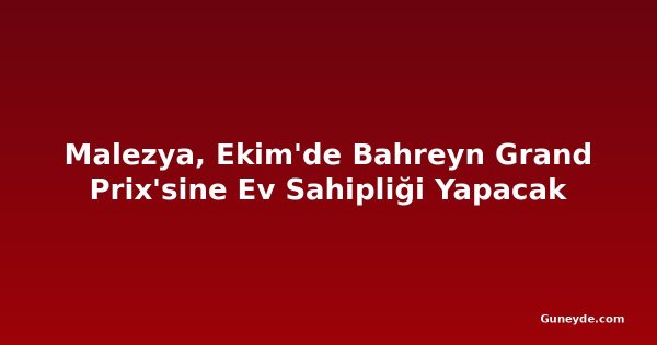 Malezya, Ekim'de Bahreyn Grand Prix'sine Ev Sahipliği Yapacak