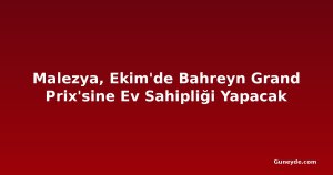 Malezya, Ekim'de Bahreyn Grand Prix'sine Ev Sahipliği Yapacak