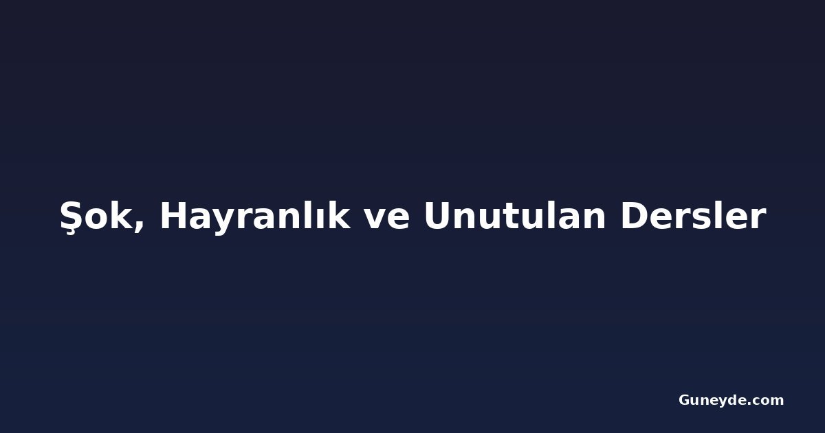 Şok, Hayranlık ve Unutulan Dersler