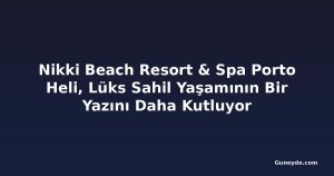 Nikki Beach Resort & Spa Porto Heli, Lüks Sahil Yaşamının Bir Yazını Daha Kutluyor